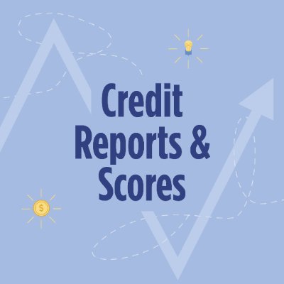 Credit Reports & Scores